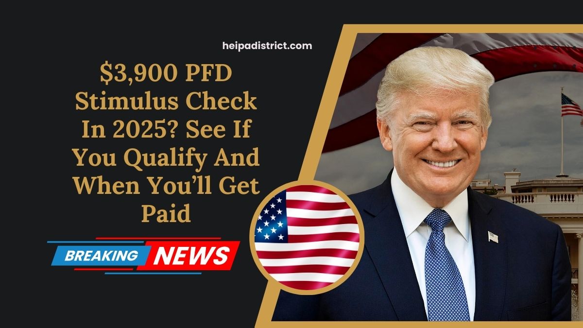 $3,900 PFD Stimulus Check In 2025? See If You Qualify And When You’ll Get Paid