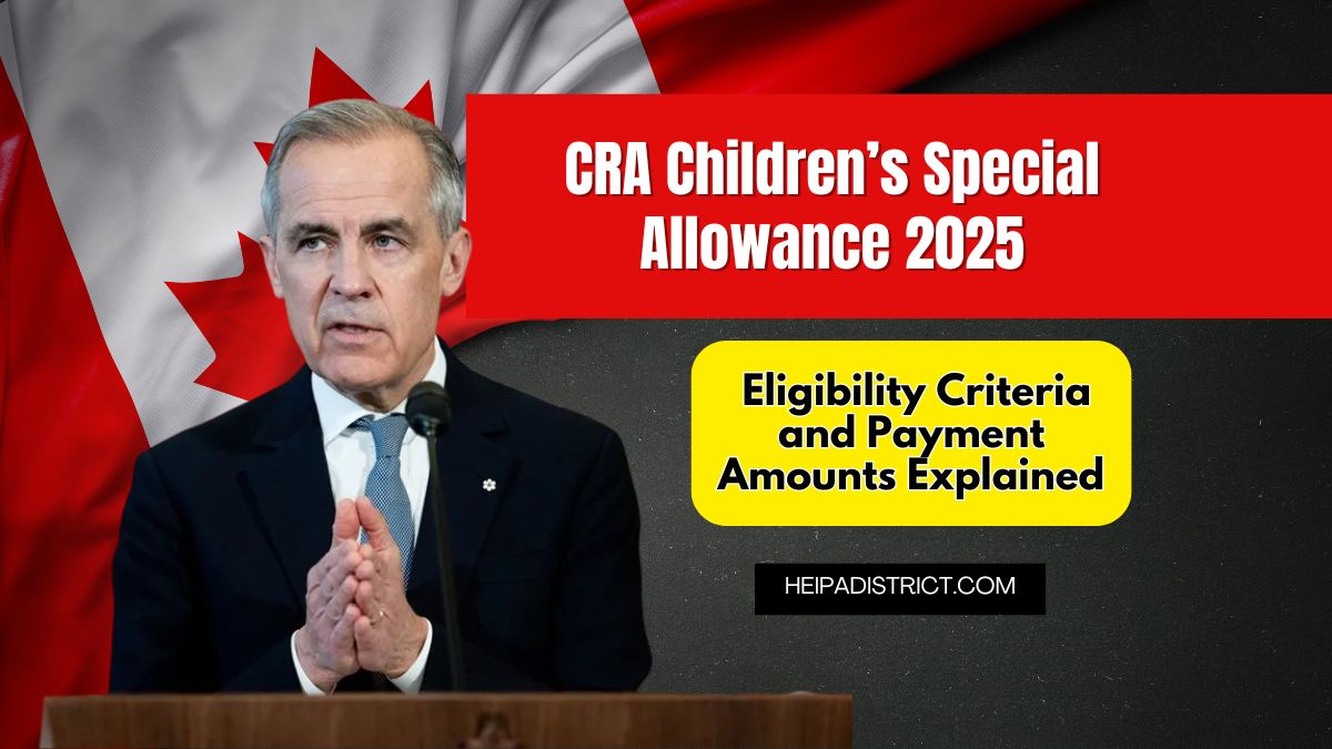 CRA Children’s Special Allowance 2025 – Eligibility Criteria and Payment Amounts Explained