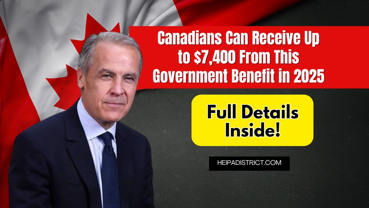 Canadians Can Receive Up to $7,400 From This Government Benefit in 2025 – Full Details Inside!