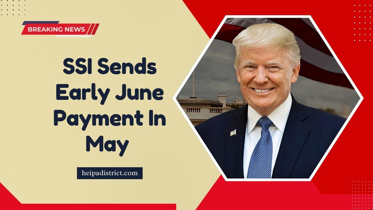 SSI Sends Early June Payment In May – What You Need To Know