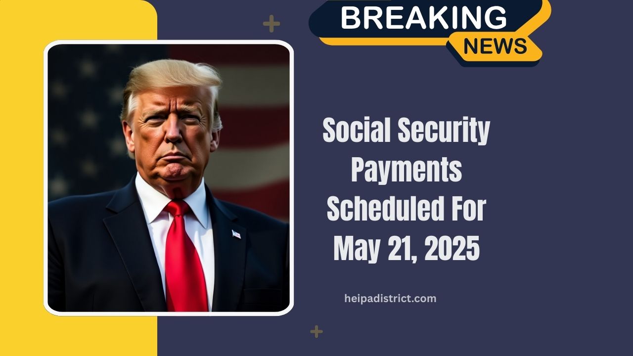 Social Security Payments Scheduled For May 21, 2025- Who's Getting Paid And How Much?