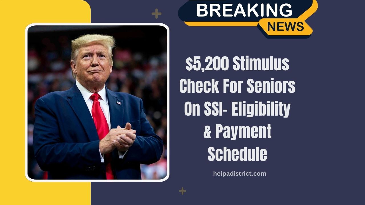 $5,200 Stimulus Check For Seniors On SSI- Eligibility, Payment Schedule, And Key Details